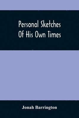 Personal Sketches Of His Own Times 1