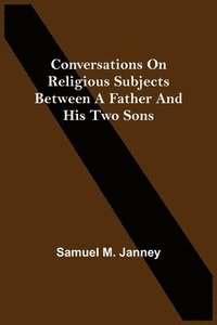 bokomslag Conversations On Religious Subjects Between A Father And His Two Sons