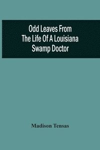 bokomslag Odd Leaves From The Life Of A Louisiana Swamp Doctor