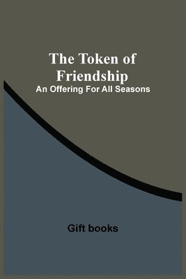 The Token Of Friendship; An Offering For All Seasons 1