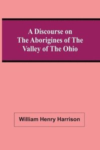bokomslag A Discourse On The Aborigines Of The Valley Of The Ohio