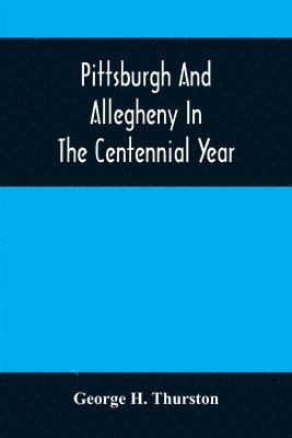 bokomslag Pittsburgh And Allegheny In The Centennial Year