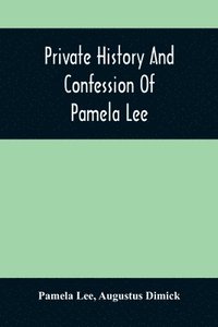 bokomslag Private History And Confession Of Pamela Lee