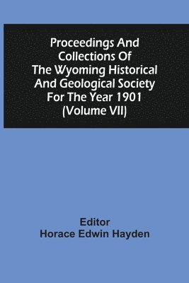 bokomslag Proceedings And Collections Of The Wyoming Historical And Geological Society For The Year 1901 (Volume Vii)