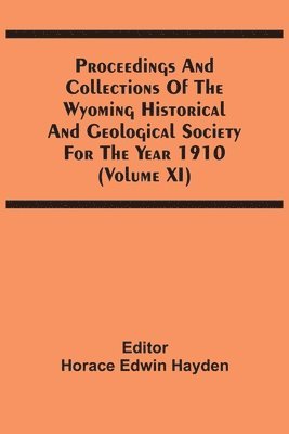 bokomslag Proceedings And Collections Of The Wyoming Historical And Geological Society For The Year 1910 (Volume Xi)