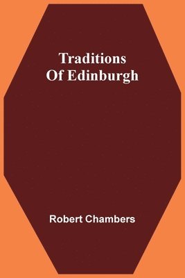 Robert Chambers - Traditions Of Edinburgh, Häftad