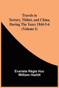 bokomslag Travels In Tartary, Thibet, And China, During The Years 1844-5-6 (Volume I)