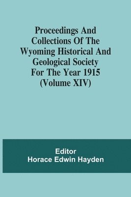 bokomslag Proceedings And Collections Of The Wyoming Historical And Geological Society For The Year 1915 (Volume Xiv)