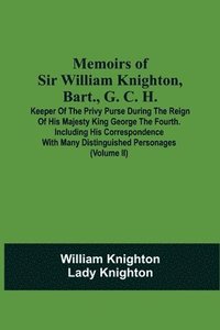 bokomslag Memoirs Of Sir William Knighton, Bart., G. C. H.