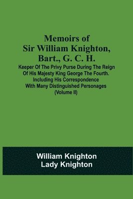 bokomslag Memoirs Of Sir William Knighton, Bart., G. C. H.