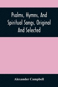 bokomslag Psalms, Hymns, And Spiritual Songs, Original And Selected