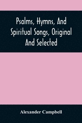 Psalms, Hymns, And Spiritual Songs, Original And Selected 1