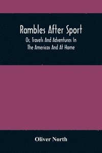 bokomslag Rambles After Sport; Or, Travels And Adventures In The Americas And At Home