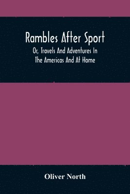 Oliver North - Rambles After Sport; Or, Travels And Adventures In The Americas And At Home, Häftad