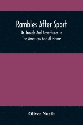 bokomslag Rambles After Sport; Or, Travels And Adventures In The Americas And At Home