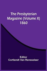 bokomslag The Presbyterian Magazine (Volume X) 1860