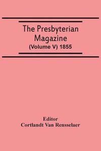 bokomslag The Presbyterian Magazine (Volume V) 1855