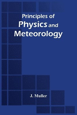 J Muller, J. Muller - Principles Of Physics And Meteorology, Häftad