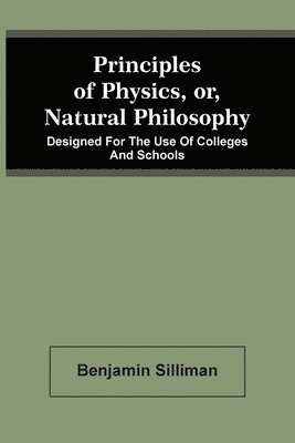 Principles Of Physics, Or, Natural Philosophy 1