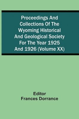bokomslag Proceedings And Collections Of The Wyoming Historical And Geological Society For The Year 1925 And 1926 (Volume Xx)