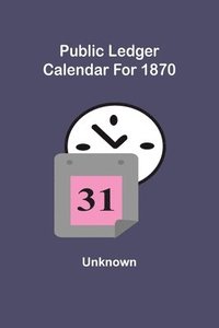 bokomslag Public Ledger Calendar For 1870