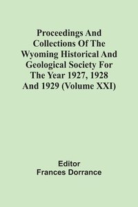bokomslag Proceedings And Collections Of The Wyoming Historical And Geological Society For The Year 1927, 1928 And 1929 (Volume Xxi)