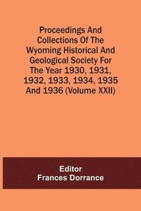 bokomslag Proceedings And Collections Of The Wyoming Historical And Geological Society For The Year 1930,1931,1932,1933, 1934,1935 And 1936 (Volume Xxii)
