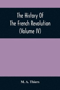 bokomslag The History Of The French Revolution (Volume Iv)