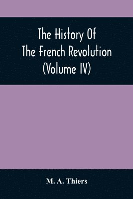 bokomslag History Of The French Revolution (Volume Iv)