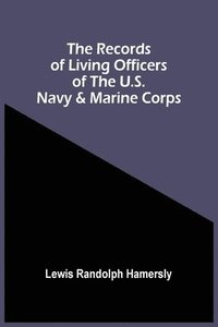 bokomslag The Records Of Living Officers Of The U.S. Navy & Marine Corps