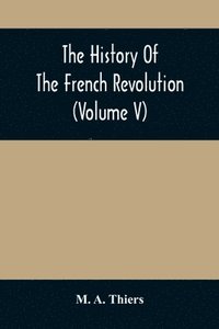 bokomslag The History Of The French Revolution (Volume V)