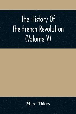 bokomslag History Of The French Revolution (Volume V)