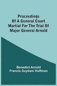 bokomslag Proceedings Of A General Court Martial For The Trial Of Major General Arnold