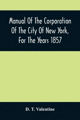 bokomslag Manual Of The Corporation Of The City Of New York, For The Years 1857