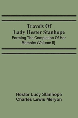bokomslag Travels Of Lady Hester Stanhope; Forming The Completion Of Her Memoirs (Volume Ii)