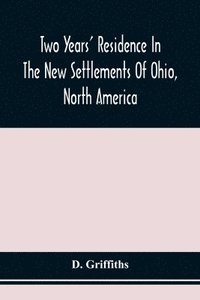 bokomslag Two Years' Residence In The New Settlements Of Ohio, North America