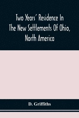 Two Years' Residence In The New Settlements Of Ohio, North America 1