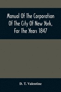 bokomslag Manual Of The Corporation Of The City Of New York, For The Years 1847