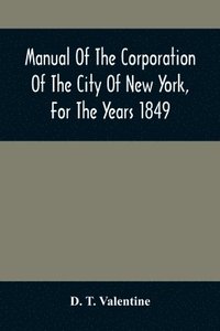bokomslag Manual Of The Corporation Of The City Of New York, For The Years 1849