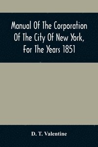 bokomslag Manual Of The Corporation Of The City Of New York, For The Years 1851