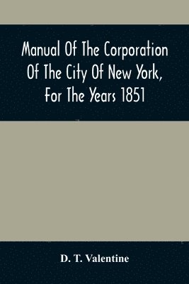 bokomslag Manual Of The Corporation Of The City Of New York, For The Years 1851