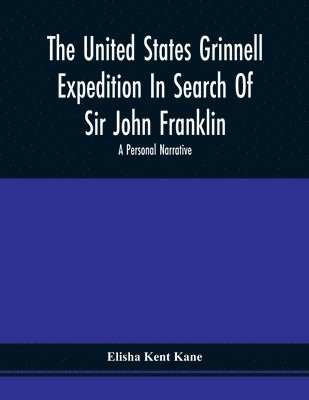 bokomslag United States Grinnell Expedition In Search Of Sir John Franklin; A Personal Narrative