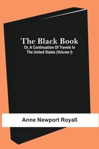 bokomslag The Black Book; Or, A Continuation Of Travels In The United States (Volume I)