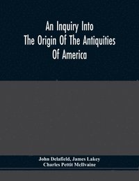 bokomslag An Inquiry Into The Origin Of The Antiquities Of America