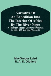 bokomslag Narrative Of An Expedition Into The Interior Of Africa By The River Niger In The Steam-Vessels Quorra And Alburkah In 1832, 1833 And 1834 (Volume Ii)