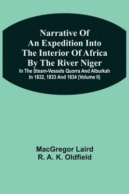 bokomslag Narrative Of An Expedition Into The Interior Of Africa By The River Niger In The Steam-Vessels Quorra And Alburkah In 1832, 1833 And 1834 (Volume Ii)