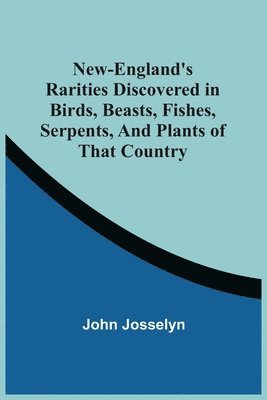 New-England'S Rarities Discovered In Birds, Beasts, Fishes, Serpents, And Plants Of That Country 1
