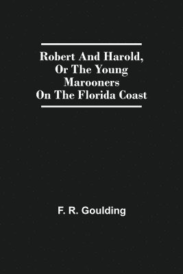 bokomslag Robert And Harold, Or The Young Marooners On The Florida Coast