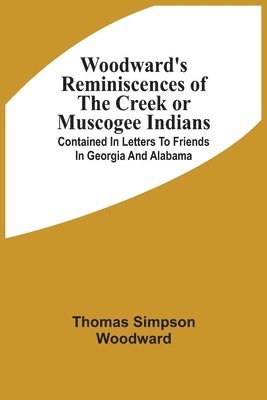 Woodward'S Reminiscences Of The Creek Or Muscogee Indians 1