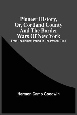 bokomslag Pioneer History, Or, Cortland County And The Border Wars Of New York